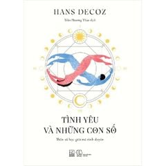 Tình Yêu Và Những Con Số - Thần Số Học Giải Mã Tình Duyên - Hans Decoz
