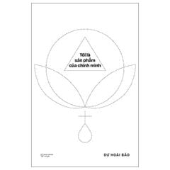 Tôi Là Sản Phẩm Của Chính Mình - Dư Hoài Bảo