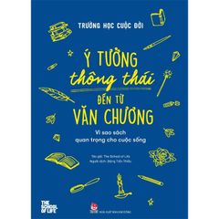 Trường Học Cuộc Đời - Ý Tưởng Thông Thái Đến Từ Văn Chương - The School of Life