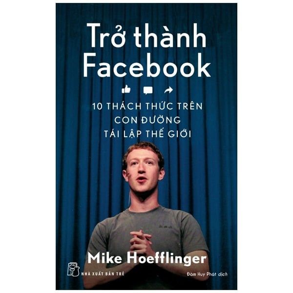  { Trưng Bày } Trở Thành Facebook - 10 
Thách Thức Trên Con Đường 
Tái Lập Thế Giới - Mike Hoeffinger 