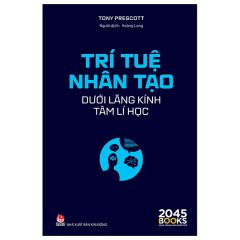 Trí Tuệ Nhân Tạo Dưới Lăng Kính Tâm Lí Học - Tony Prescott
