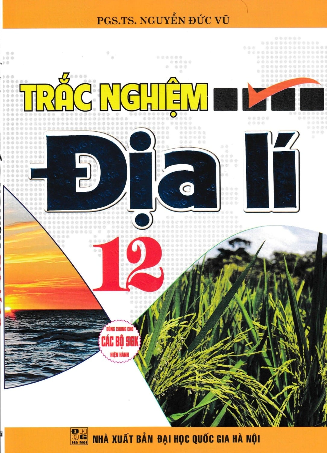 Trắc Nghiệm Địa Lí 12 (Dùng Chung Cho Các Bộ SGK Hiện Hành) - Nguyễn Đức Vũ