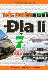 Trắc Nghiệm Địa Lí 7 (Dùng Chung Cho Các Bộ Sgk Hiện Hành) - Nguyễn Đức Vũ