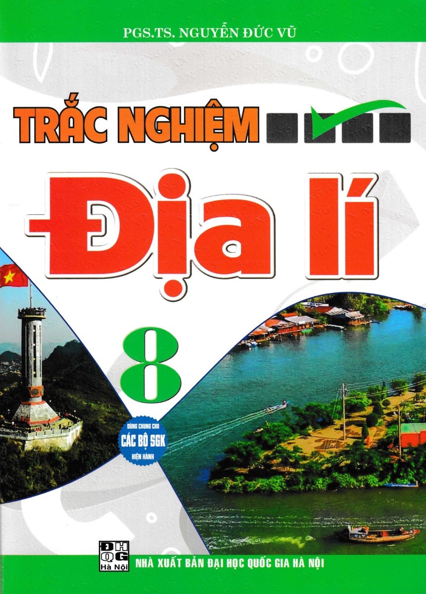 Trắc Nghiệm Địa Lí 8 (Dùng Chung Cho Các Bộ Sgk Hiện Hành) - Nguyễn Đức Vũ