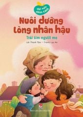 Hạt Mầm Nhân Cách - Nuôi Dưỡng Lòng Nhân Hậu - Trái Tim Người Mẹ - Thanh Tâm, Lạc An