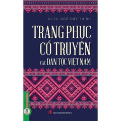 Trang Phục Cổ Truyền các Dân Tộc Việt Nam - GS. TS. Ngô Đức Thịnh