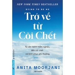 Trở Về Từ Cõi Chết -  Anita Moorjani