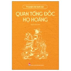 Truyện Kể Lịch Sử - Quan Tổng Đốc Họ Hoàng - Ngô Văn Phú