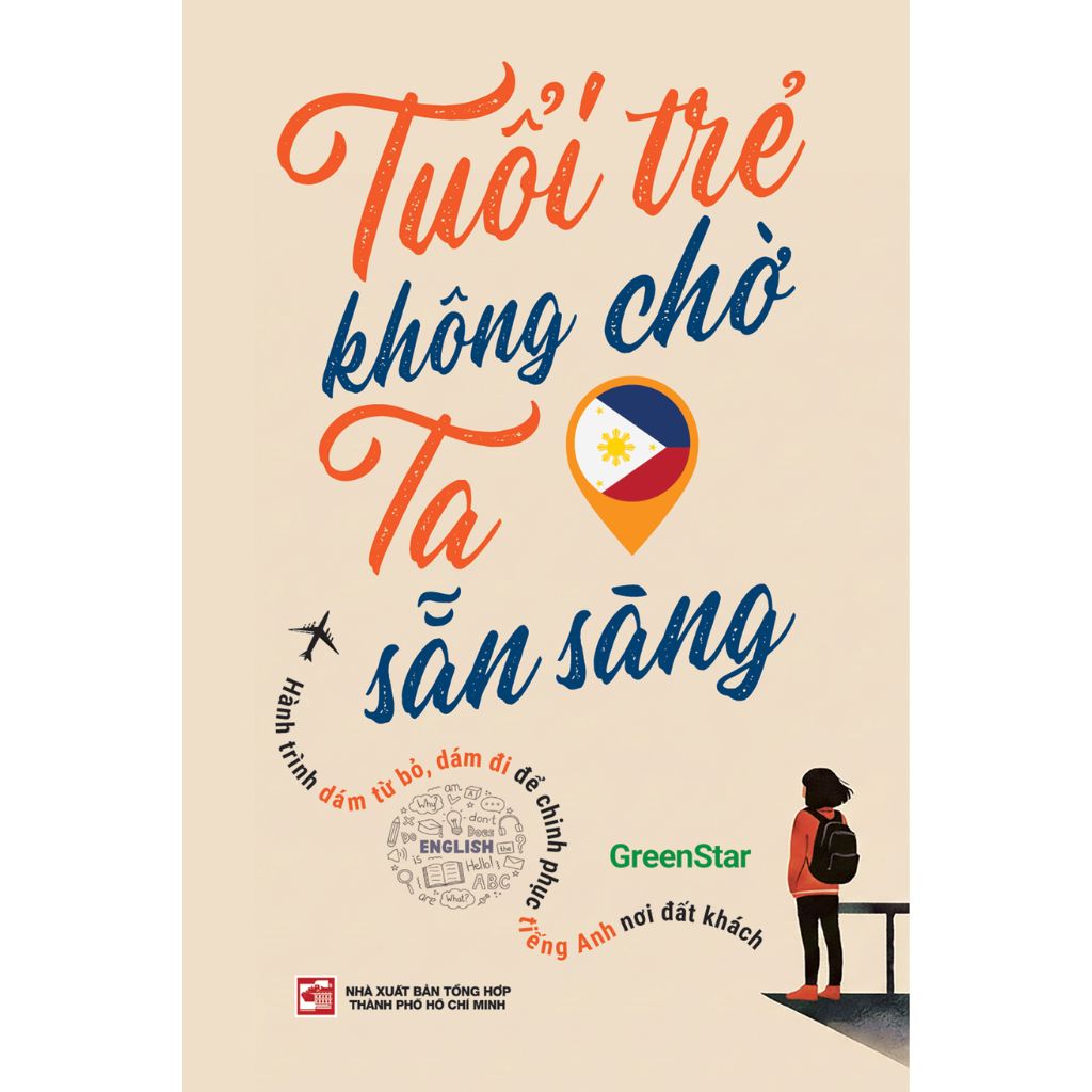 Tuổi Trẻ Không Chờ Ta Sẵn Sàng - Hành Trình Dám Từ Bỏ, Dám Đi Để Chinh Phục Tiếng Anh Nơi Đất Khách - GreenStar