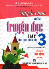 Tuyển Chọn Những Truyện Đọc Hay Cho Học Sinh Lớp 3 (Dùng Chung Cho Các Bộ Sgk Hiện Hành) - Lê Phương Liên