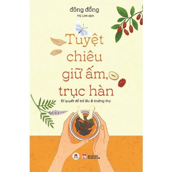  Tuyệt Chiêu Giữ Ấm, Trục Hàn - Bí Quyết Để Trẻ Lâu Và Trường Thọ - Đông Đồng 