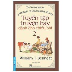 Tuyển Tập Truyện Hay Dành Cho Thiếu Nhi 2 - William J Bennett