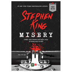 Misery - Chiếc Máy Đánh Chữ Đẫm Máu Ở Vùng Núi Tuyết (Sách Bỏ Túi) - Stephen King