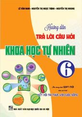 Hướng Dẫn Trả Lời Câu Hỏi Khoa Học Tự Nhiên 6 (Bám Sát Sgk Kết Nối Tri Thức Với Cuộc Sống) - Lê Văn Nam