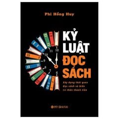 Kỷ Luật Đọc Sách - Xây Dựng Thói Quen Đọc Sách Và Biến Tri Thức Thành Tiền - Phi Hồng Huy