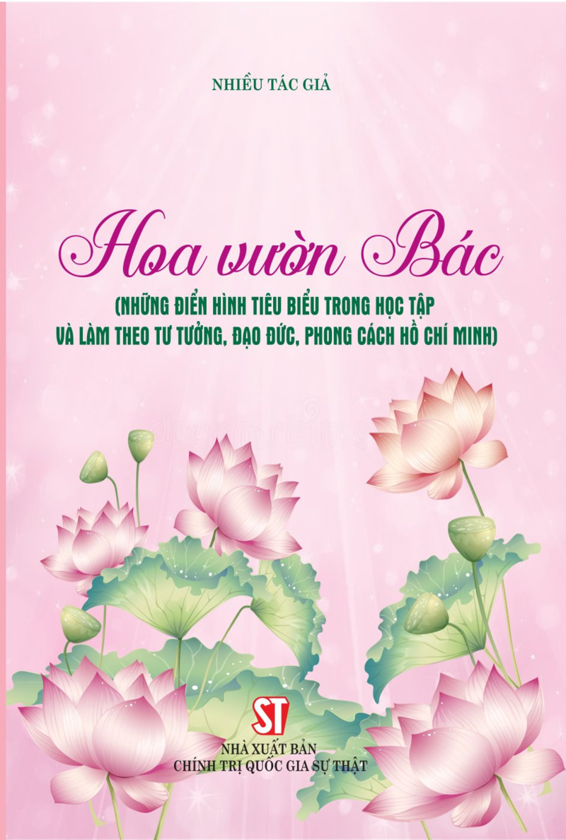 Hoa Vườn Bác (Những Điển Hình Tiêu Biểu Trong Học Tập Và Làm Theo Tư Tưởng, Đạo Đức, Phong Cách Hồ Chí Minh) - Nhiều Tác Giả