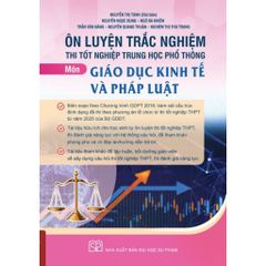 Ôn Luyện Trắc Nghiệm Thi Tốt Nghiệp Trung Học Phổ Thông Môn Giáo Dục Kinh Tế Và Pháp Luật  - PGS.TS Nguyễn Thị Toan