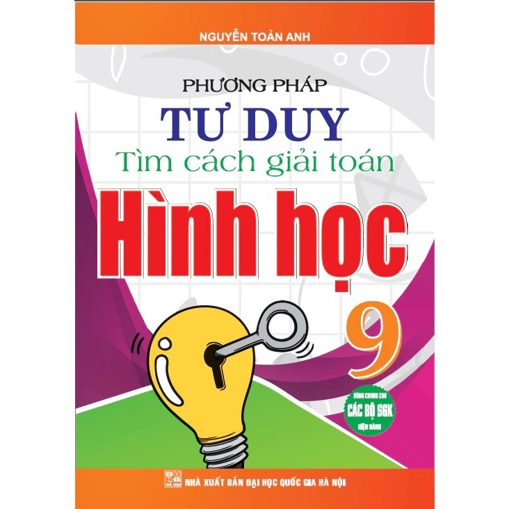 Phương Pháp Tư Duy Tìm Cách Giải Toán Hình Học 9 (Dùng Chung Cho Các Bộ Sgk Hiện Hành) - Nguyễn Toàn Anh