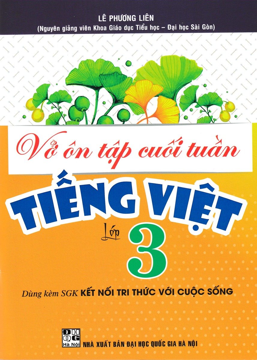 Vở Ôn Tập Cuối Tuần Tiếng Việt Lớp 3 (Bám Sát Sgk Kết Nối Tri Thức Với Cuộc Sống) - Lê Phương Liên