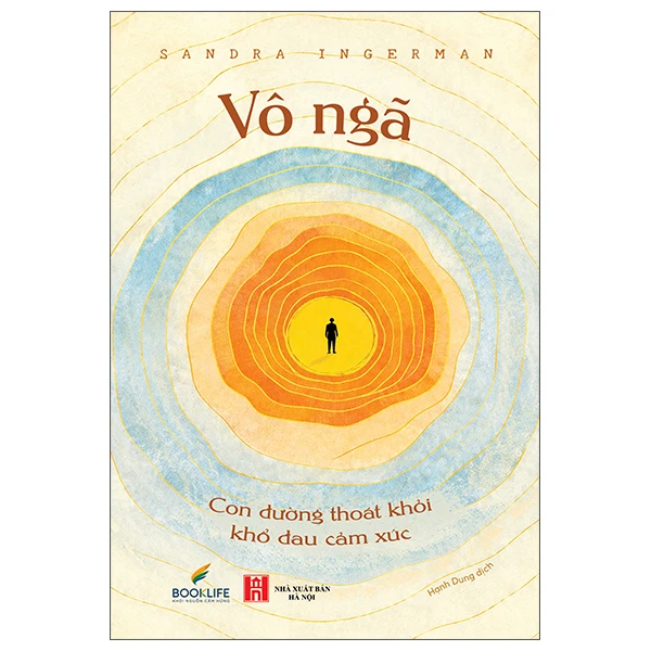 Vô Ngã - Con Đường Thoát Khỏi Khổ Đau Cảm Xúc - Sandra Ingerman