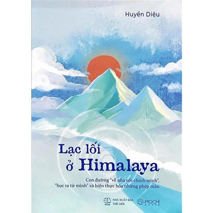 Lạc Lối Ở Himalaya - Con Đường Về Nhà Với Chính Mình - Học Ra Từ Mình Và Hiện Thực Hóa Những Phép Màu - Huyền Diệu