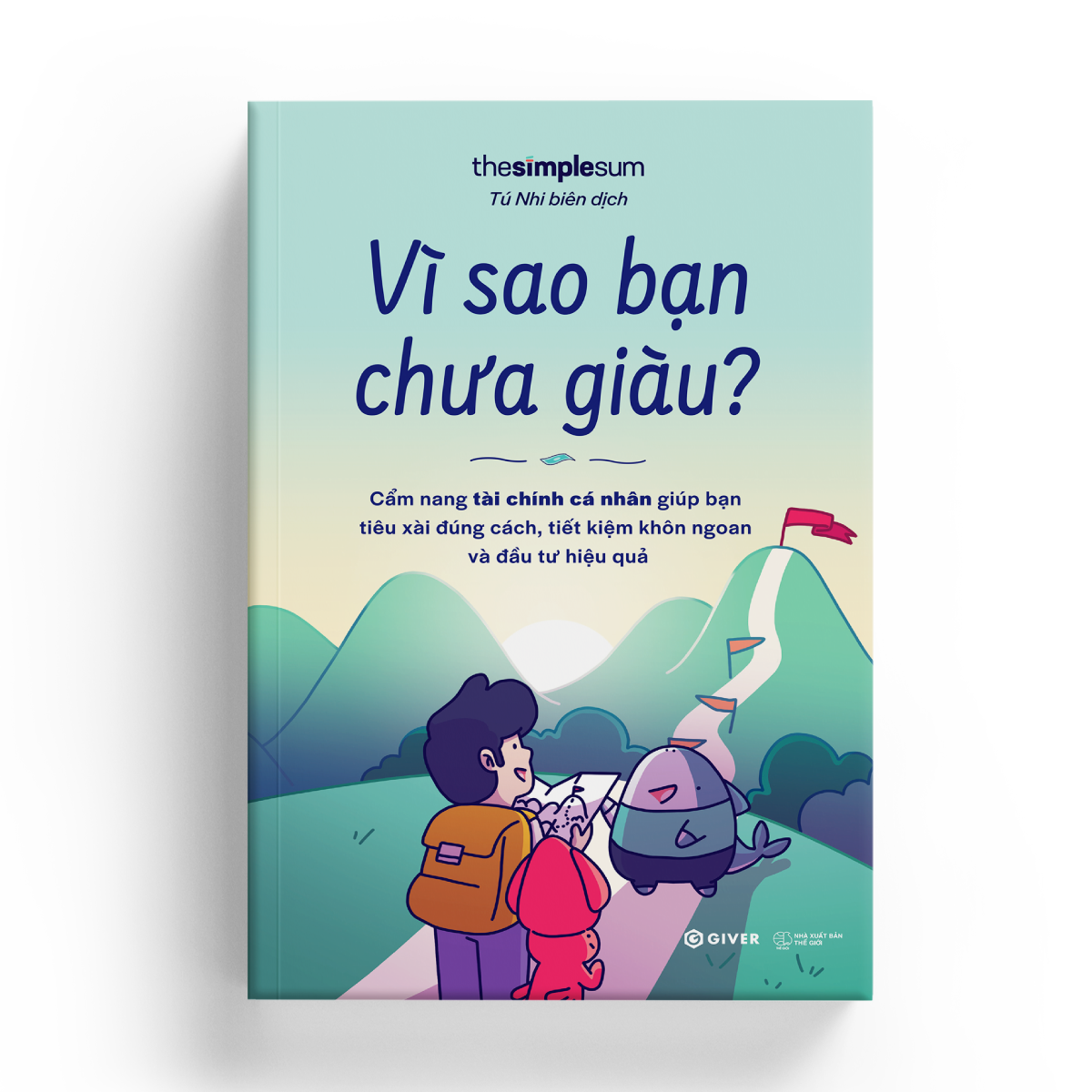 Vì Sao Bạn Chưa Giàu? - Cẩm Nang Tài Chính Giúp Bạn Tiêu Xài Đúng Cách, Tiết Kiệm Khôn Ngoan Và Đầu Tư Hiệu Quả - The Simple Sum