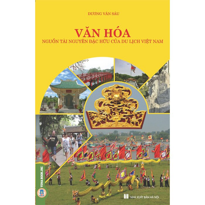 Văn Hóa - Nguồn Tài Nguyên Đặc Hữu Của Du Lịch Việt Nam - Dương Văn Sáu