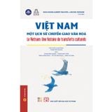  Việt Nam - Một Lịch Sử Chuyển Giao Văn Hoá (Bìa Mềm) - Hoai Huong Aubert-Nguyen và Michel Espagne (CB) 