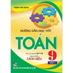 Hướng Dẫn Học Tốt Toán 9 Tập 1 (Bám Sát Sgk Cánh Diều) - Trịnh Văn Bằng