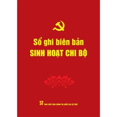 Sổ Ghi Biên Bản Sinh Hoạt Chi Bộ - NXB Chính Trị Quốc Gia