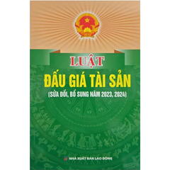 Luật Đấu Giá Tài Sản ( Sửa Đổi, Bổ Sung Năm 2023,2024) (NXBLĐ) - Quốc Hội