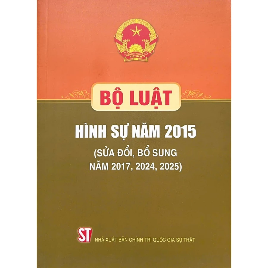 Bộ Luật Hình Sự Năm 2015 (Sửa Đổi, Bổ Sung Năm 2017, 2024, 2025 ) - Quốc hội - NXB CTQG