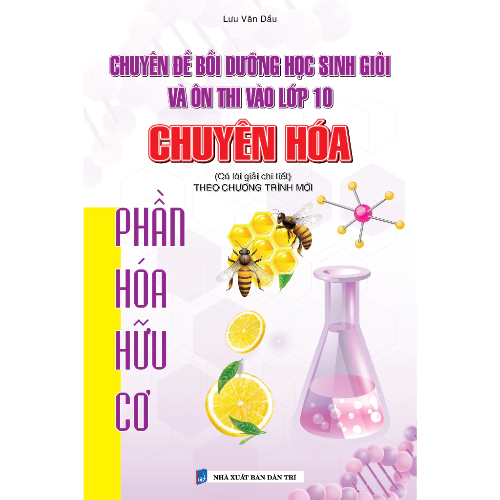 Chuyên Đề Bồi Dưỡng Học Sinh Giỏi Và Ôn Thi Vào Lớp 10 Chuyên Hóa Phần Hóa Hữu Cơ (Có Lời Giải Chi Tiết) - Lưu Văn Dầu