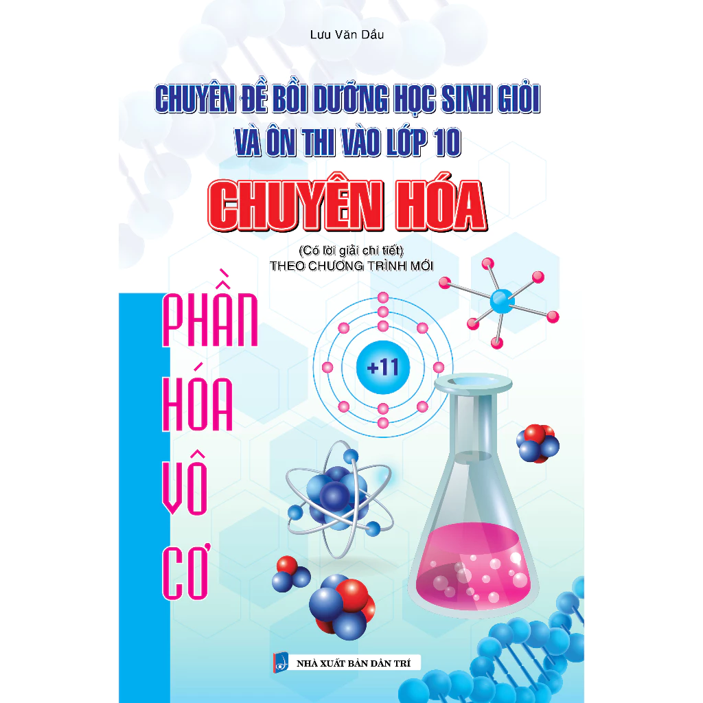 Chuyên Đề Bồi Dưỡng Học Sinh Giỏi Và Ôn Thi Vào Lớp 10 Chuyên Hóa Phần Hóa Vô Cơ (Có Lời Giải Chi Tiết) - Lưu Văn Dầu