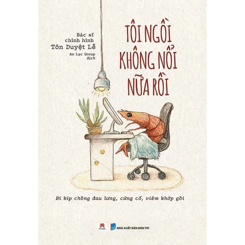 Tôi Ngồi Không Nổi Nữa Rồi - Bí Kíp Chống Đau Lưng, Cứng Cổ, Viêm Khớp Gối - BS. Chỉnh Hình Tôn Duyệt Lễ