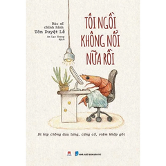 Tôi Ngồi Không Nổi Nữa Rồi - Bí Kíp Chống Đau Lưng, Cứng Cổ, Viêm Khớp Gối - BS. Chỉnh Hình Tôn Duyệt Lễ