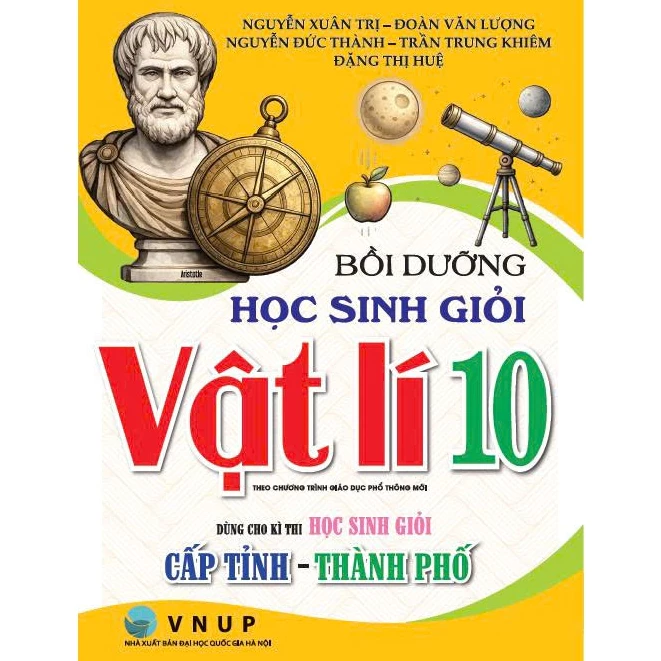 Bồi Dưỡng Học Sinh Giỏi Vật Lí 10 - Dùng Cho Kì Thi Học Sinh Giỏi Cấp Tỉnh - Thành Phố