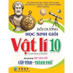 Bồi Dưỡng Học Sinh Giỏi Vật Lí 10 - Dùng Cho Kì Thi Học Sinh Giỏi Cấp Tỉnh - Thành Phố