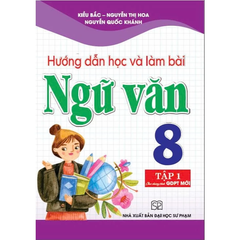 Hướng Dẫn Học Và Làm Bài Ngữ Văn 8 - Tập 1 (Bám Sát Sgk Kết Nối Tri Thức Với Cuộc Sống) - Kiều Bắc