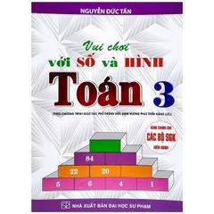 Vui Chơi Với Số Và Hình Toán 3 (Theo Chương Trình Giáo Dục Phổ Thông Mới - Định Hướng Phát Triển Năng Lực) - Nguyễn Đức Tấn