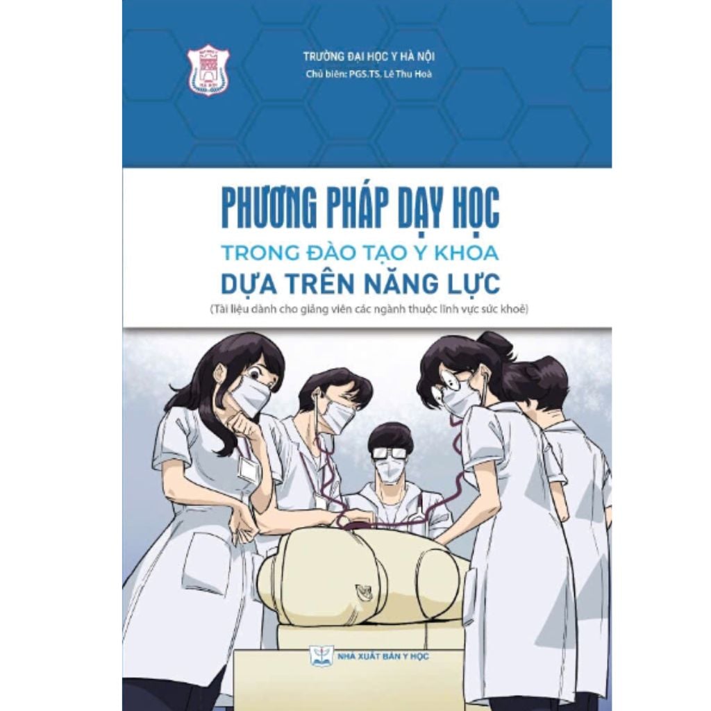 Phương Pháp Dạy Học Trong Đào Tạo Y Khoa Dựa Trên Năng Lực ( Tài Liệu Dành Cho Giảng Viên Các Ngành Thuộc Lĩnh Vực Sức Khoẻ ) - PGS. TS. Lê Thu Hòa