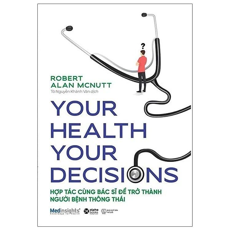 { Trưng Bày } Your Health Your Decision - Hợp Tác Cùng Bác Sĩ Để Trở Thành Người Bệnh Thông Thái - Robert Alan Mcnutt
