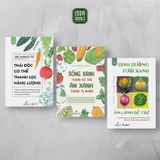  Combo 3 Quyển Sống Sạch Để Xanh Ăn Lành Để Trẻ ( Thải Độc Cơ Thể - Thanh Lọc Năng Lượng + Dinh Dưỡng Tươi Xanh - Ăn Lành Để Trẻ + Sống Xanh Thuận Cơ Thể - Ăn Xanh Thuận Tự Nhiên ) 
