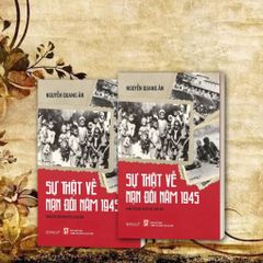 Sự Thật Về Nạn Đói Năm 1945 - Nguyễn Quang Ân
