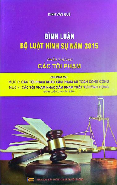  Bình Luận Bộ Luật Hình Sự Năm 2015 - Phần Thứ Hai - Các Tội Phạm Chương XXI - Mục 3: Các Tội Phạm Khác Xâm Phạm An Toàn Công Cộng; Mục 4: Các Tội Phạm Khác Xâm Phạm Trật Tự Công Cộng - Đinh Văn Quế 