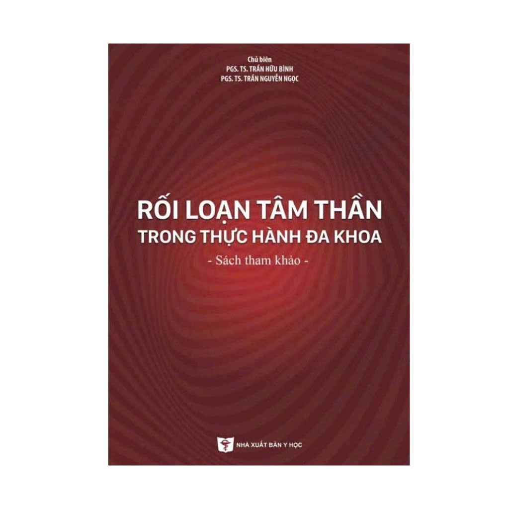 Rối Loạn Tâm Thần Trong Thực Hành Đa Khoa (Sách Tham Khảo) - PGS. TS. Trần Hữu Bình, PGS.TS. Trần Nguyễn Ngọc