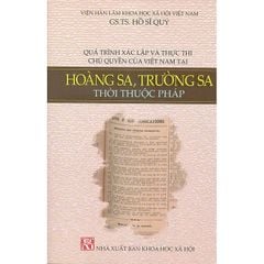 Quá Trình Xác Lập Và Thực Thi Chu Quyen Của Việt Nam Tại - Hoàng Sa, Trường Sa Thời Thuộc Pháp - GS.TS. Hồ Sĩ Quý