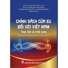 Chính Sách Của EU Đối Với Việt Nam - Thực Tiễn Và Triển Vọng ( Sách Chuyên Khảo, Xuất Bản Lần Thứ Hai, Có Chỉnh Sửa, Bổ Sung ) - Nhiều Tác Giả