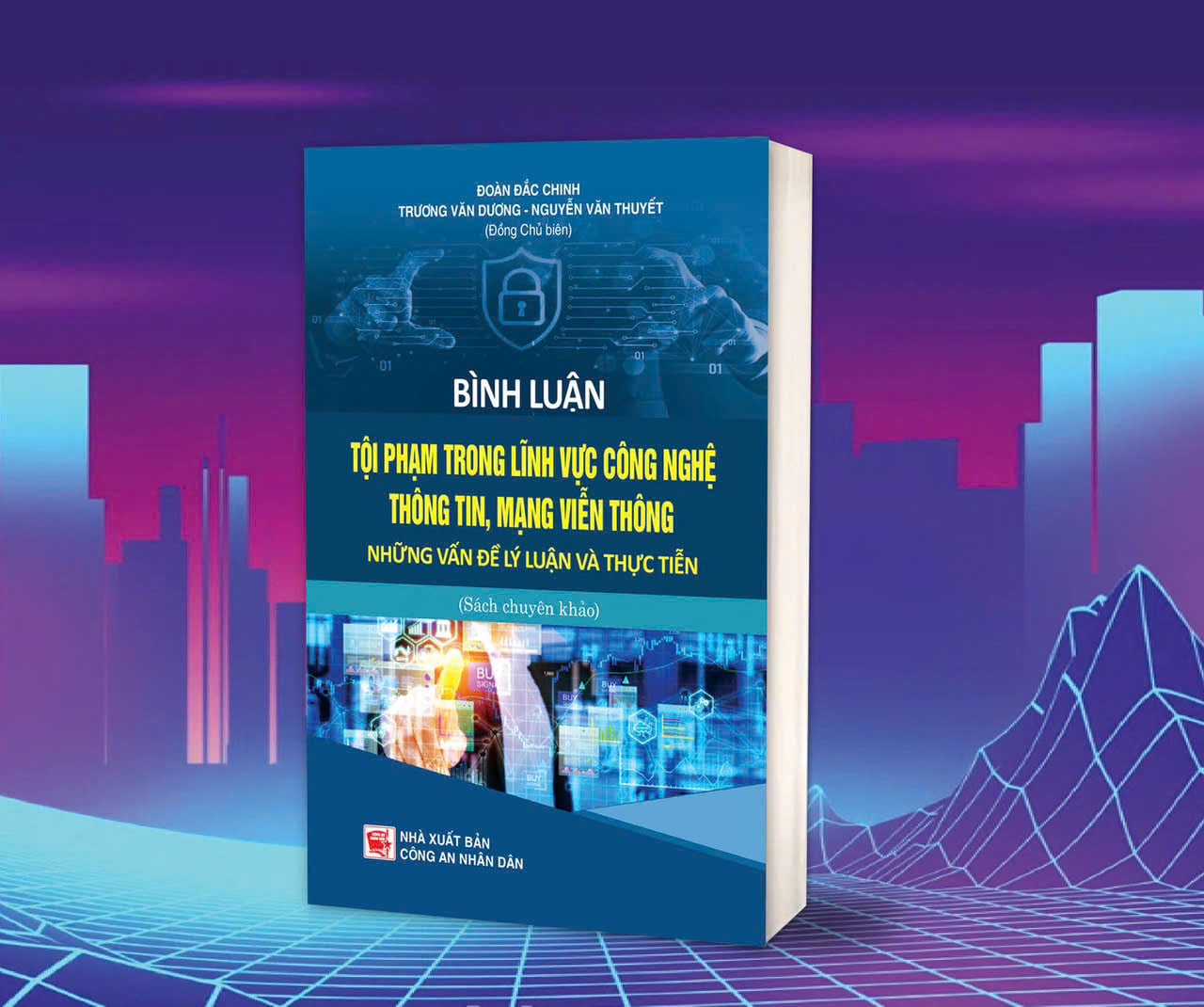 Bình Luận Tội Phạm Trong Lĩnh Vực Công Nghệ Thông Tin, Mạng Viễn Thông - Những Vấn Đề Lý Luận Và Thực Tiễn (CAND) - Nhiều Tác Giả