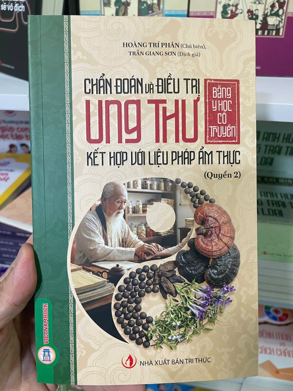 Chẩn Đoán Và Điều Trị Ung Thư Bằng Y Học Cổ Truyền Kết Hợp Với Liệu Pháp Ẩm Thực - Quyển 2 - Hoàng Trí Phân